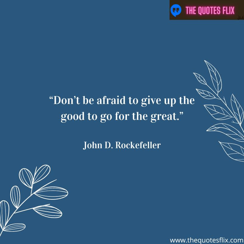 motivational quotes for students about success – don't be afraid to give up the good to go fot the great