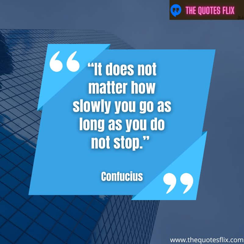 motivational quotes for students about success – it does not matter how slowly you go as long as you