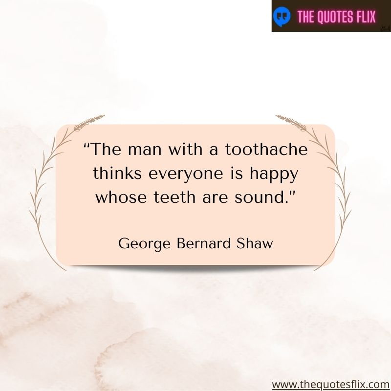 positive dental inspirational quotes – the man with a toothache thinks everyone is happy