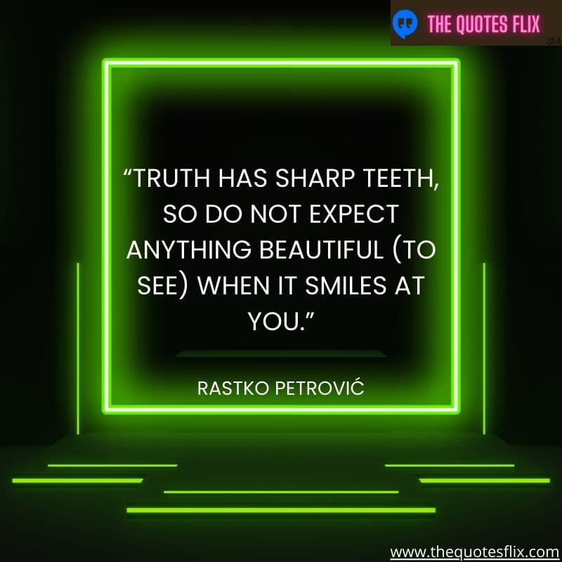 positive dental inspirational quotes – truth has sharp teeth so do not expect anything