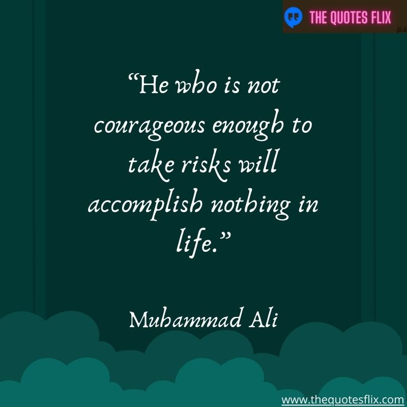 quote from black leaders – he who is not courageous enough to take risk accomplish nothing