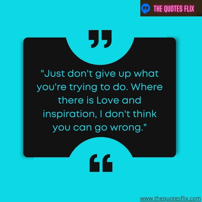 quote from black leaders – just don't give up what you trying to do. where there is love