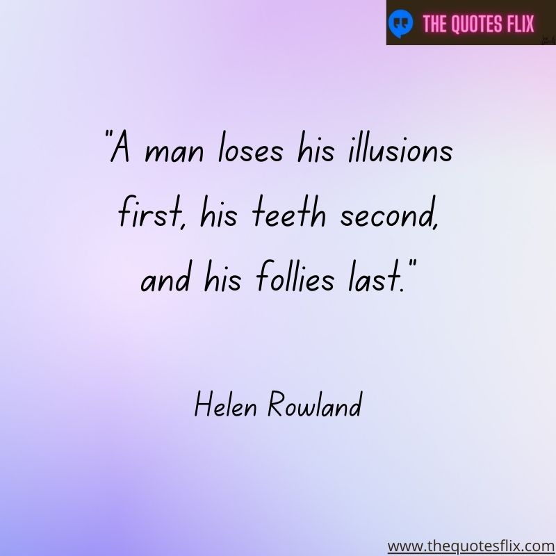 quotes about dental hygiene – a man loses his illusions first, his teeth second