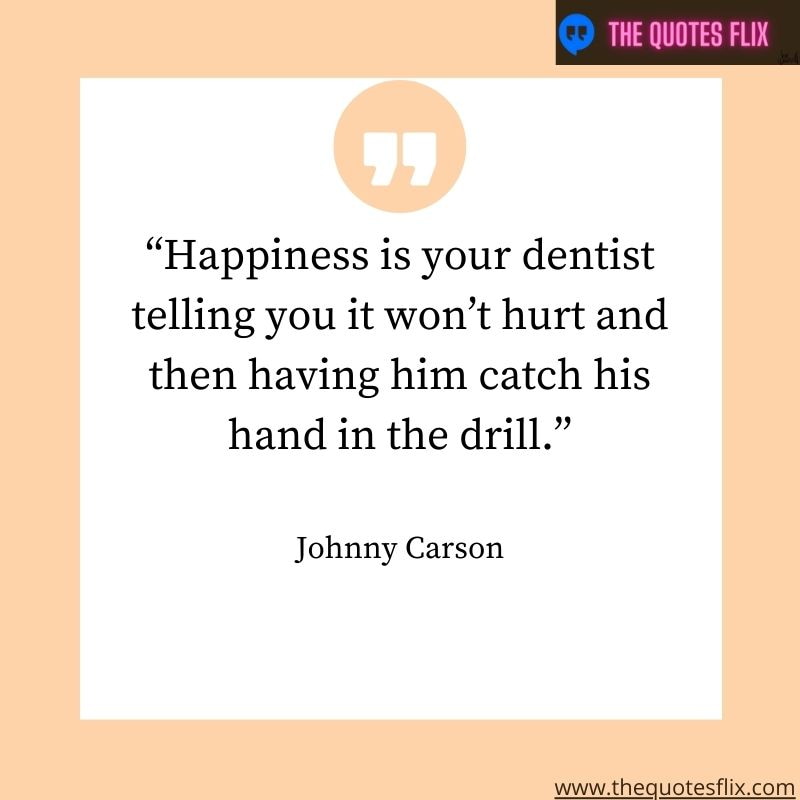 quotes about dental – happiness is your dentist telling you it won't hurt and then
