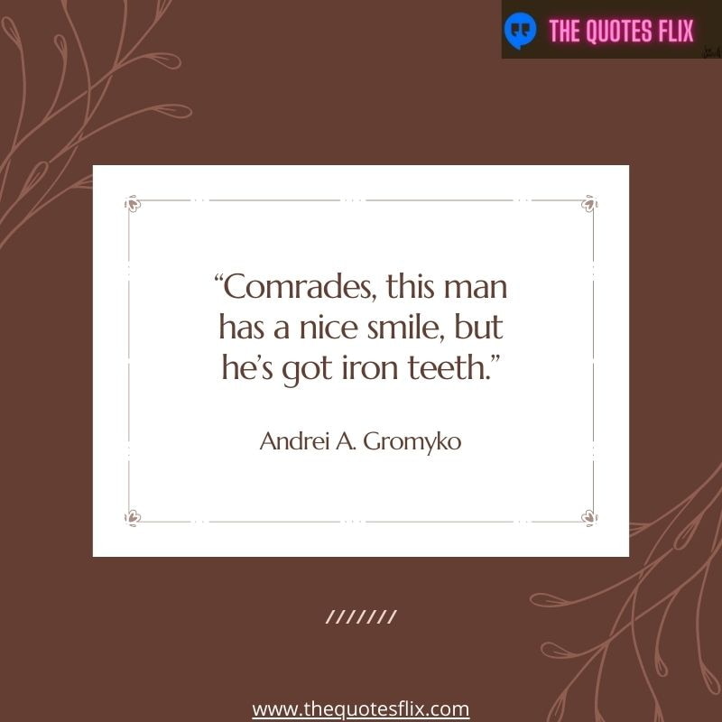 quotes about dentistry – comrades, this man has a nice smile, but he's got iron teeth