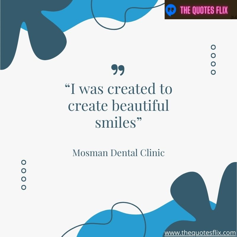 quotes about dentistry – i was created to create beautiful smiles