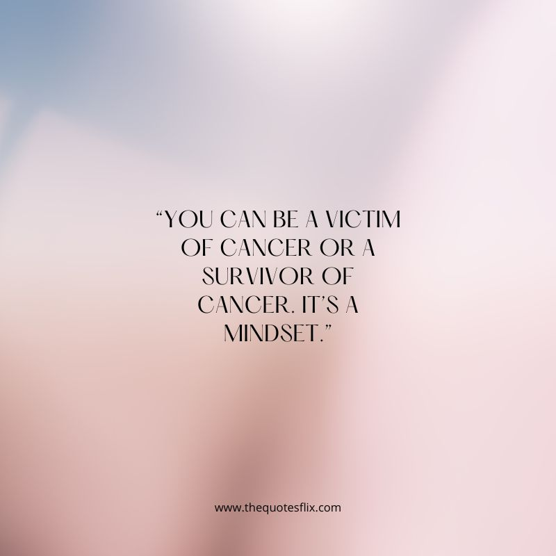 cancer encouragement quotes for dad – victim cancer survivor mindset