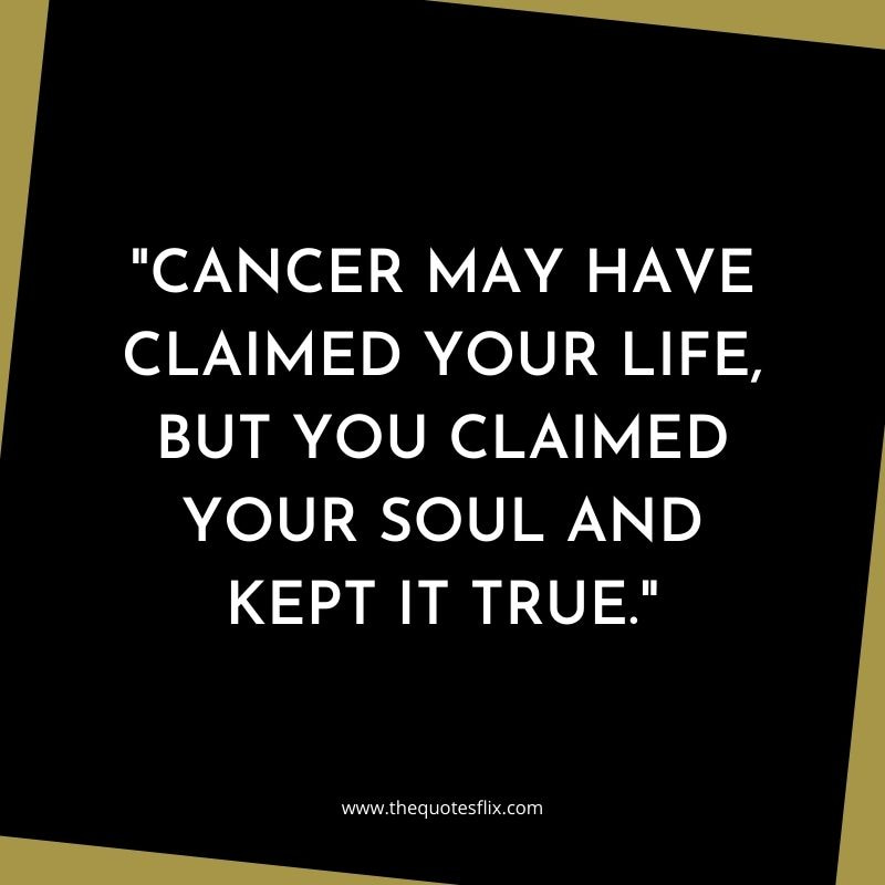 losing someone to cancer quotes – cancer life soul true