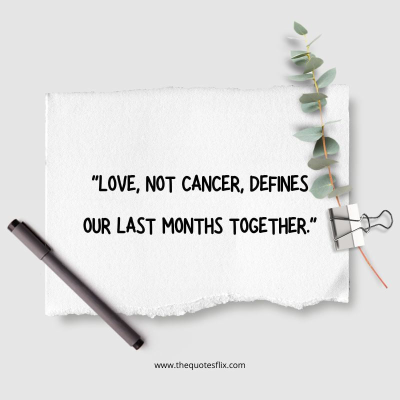 losing someone to cancer quotes – love cancer months together