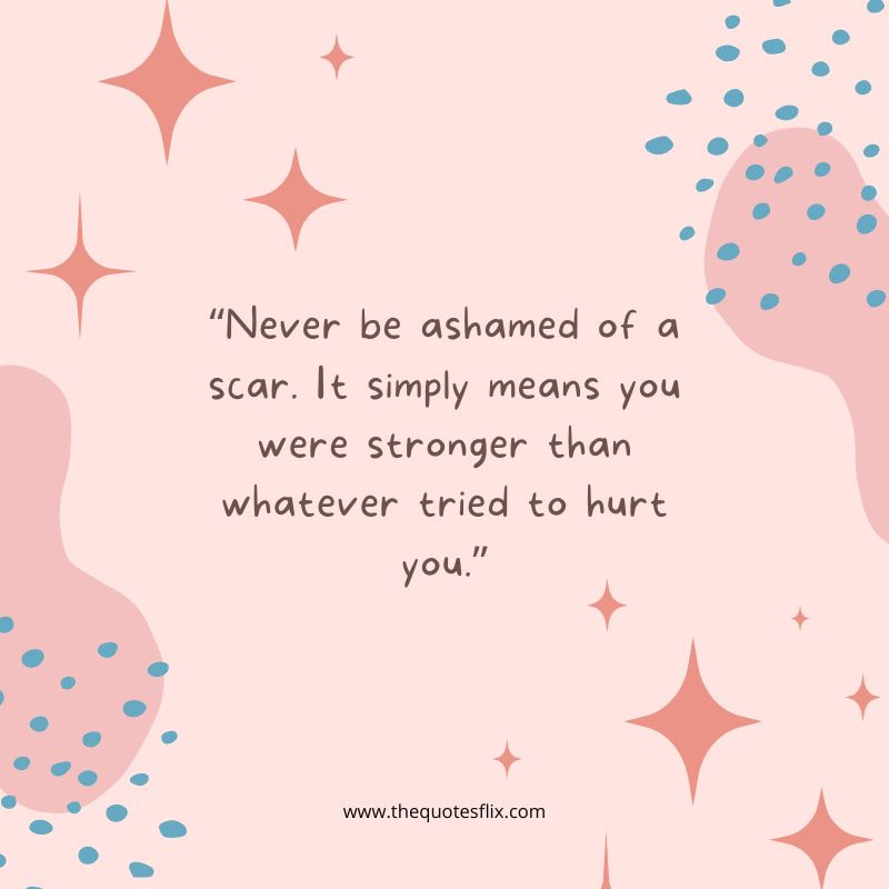quotes about cancer fighters – ashamed scar stronger hurt