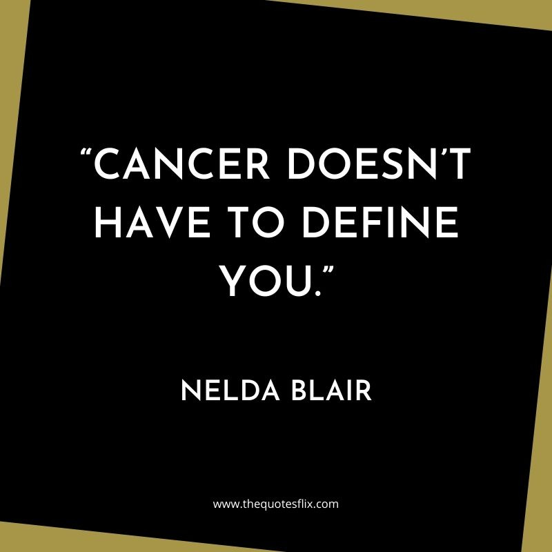 quotes about cancer survivors – cancer doesn't define you