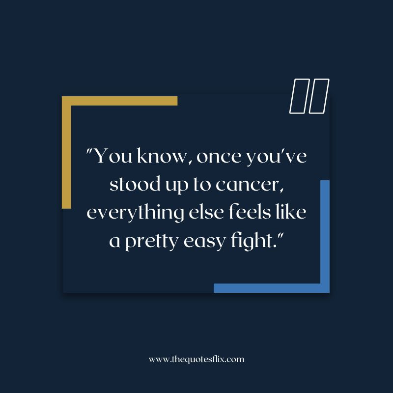 quotes about surviving cancer – cancer feels pretty easy fight