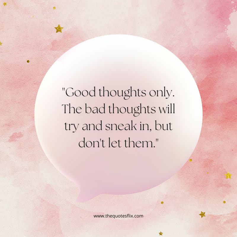cancer inspirational quotes – good thoughts only