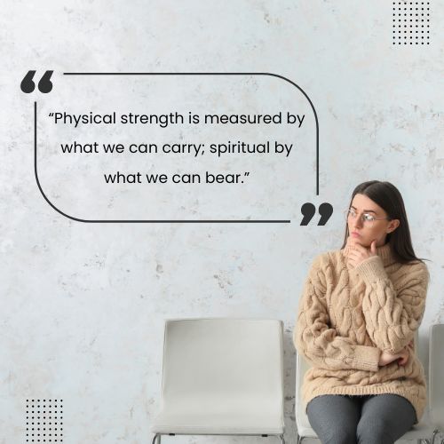 cancer survivor quotes – Physical strength is measured by what we can carry; spiritual by what we can bear.