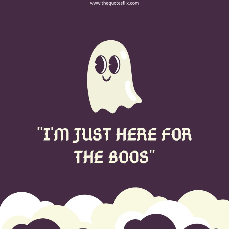 fun halloween quotes – just here for boos