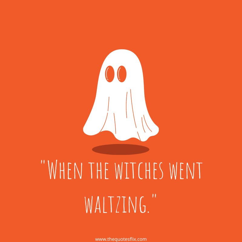 fun halloween quotes – witches went waltzing