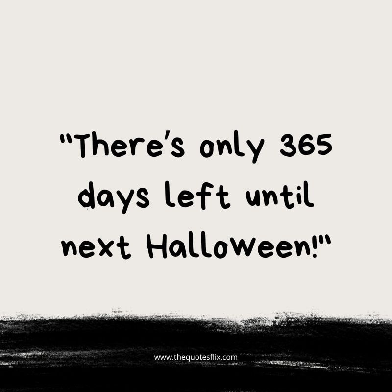 funny halloweeen quotes – 365 days until next halloween