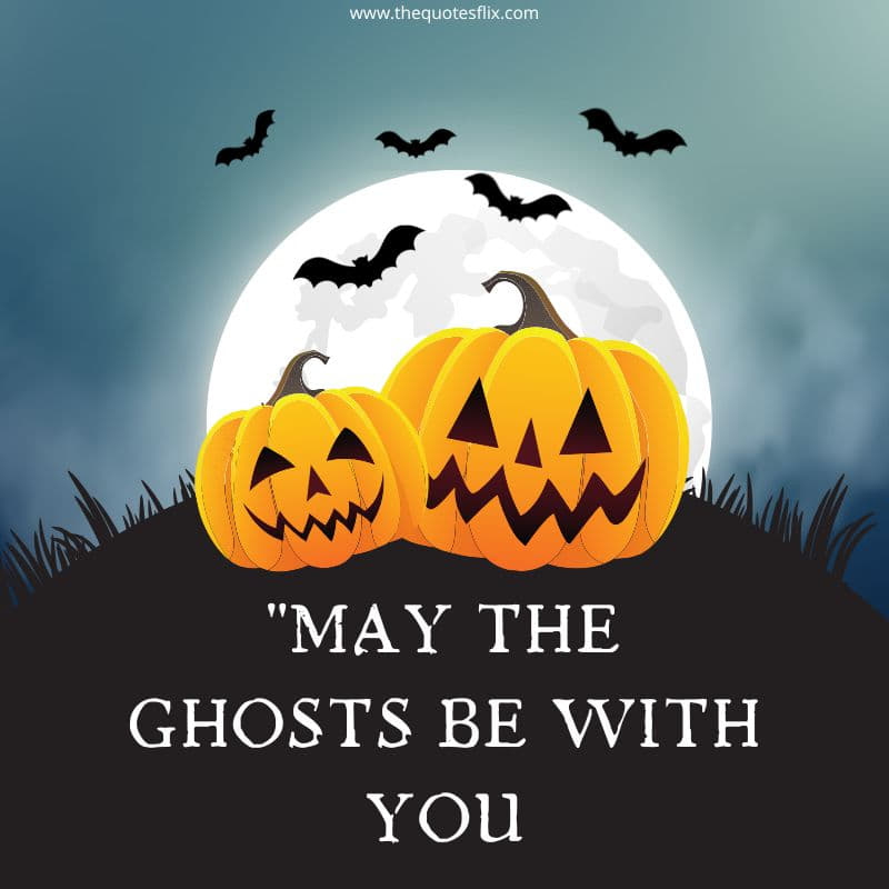 halloween fun quotes – may ghosts be with you