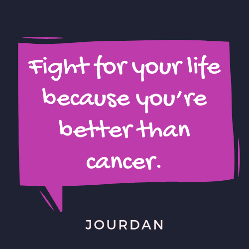 inspirational-cancer-quotes-Fight-for-your-life-because-you’re-better-than-cancer
