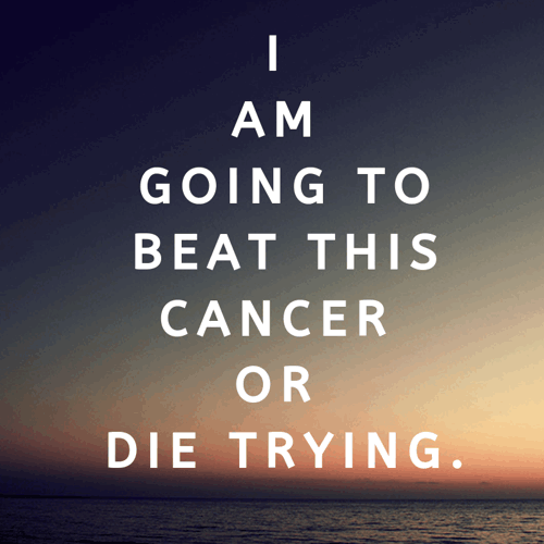 inspirational-cancer-quotes-I-am-going-to-beat-this-cancer-or-die-trying