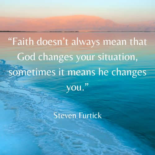 inspirational cancer quotes – Faith doesn’t always mean that God changes your situation, sometimes it means he changes you.