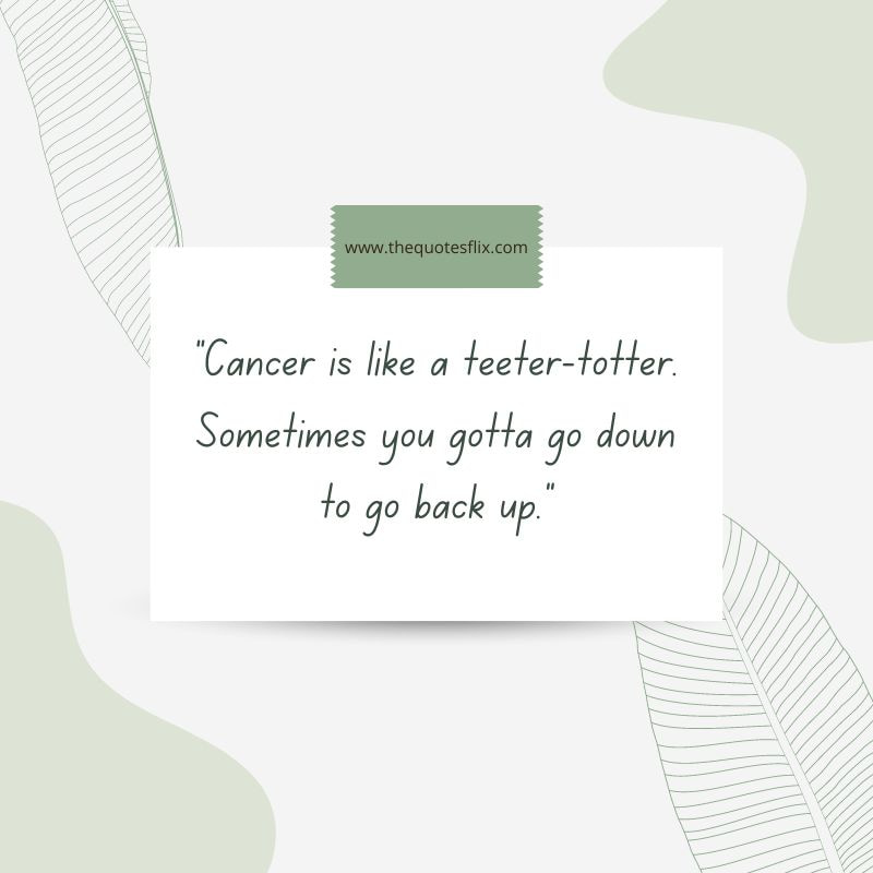inspiring cancer quotes for family – cancer sometimes go down