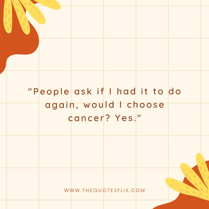 inspiring cancer quotes for family – people ask again i choose cancer