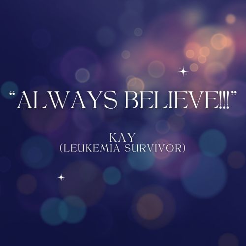motivational cancer quotes – Always believe - leukemia survivor