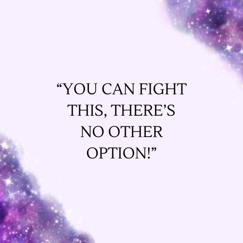 motivational cancer quotes – You can fight this, there’s no other option