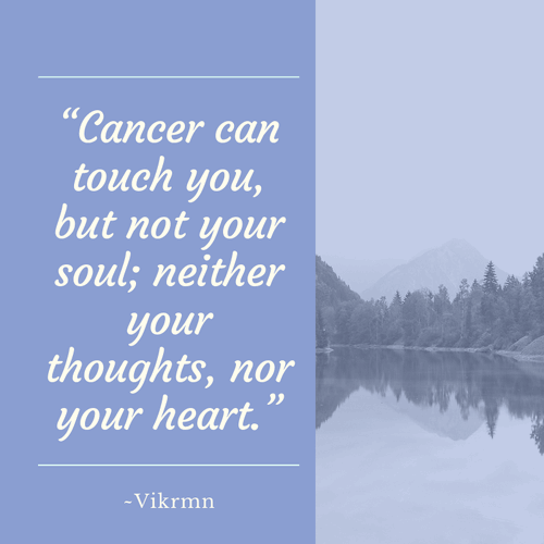 Cancer-can-touch-you-but-not-your-soul-neither-your-thoughts-nor-your-heart
