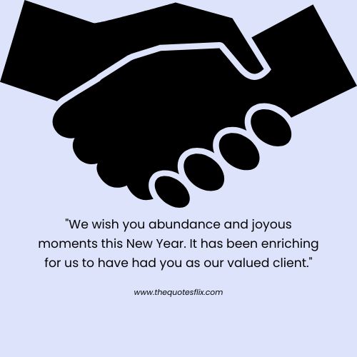 business new year greetings – We wish you abundance and joyous moments this New Year. It has been enriching for us to have had you as our valued client.