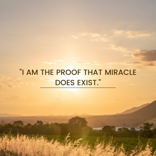 cancer fighter quotes – I AM THE PROOF THAT MIRACLE DOES EXIST.