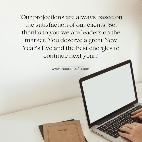 happy new year greetings for business – Our projections are always based on the satisfaction of our clients. So, thanks to you we are leaders on the market. You deserve a great