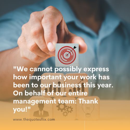 happy new year greetings for business – We cannot possibly express how important your work has been to our business this year. On behalf of our entire management team Thank you!