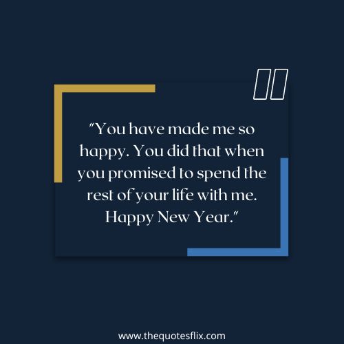 happy new year love wishes – You have made me so happy. You did that when you promised to spend the rest of your life with me. Happy New Year