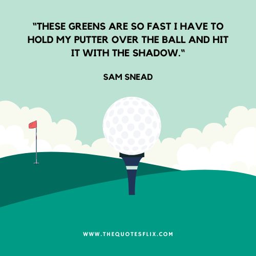 best funny quotes about golf – greens fast putter ball hit