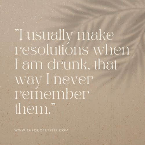 best happy new year funny quotes – resolutions drunk never remember