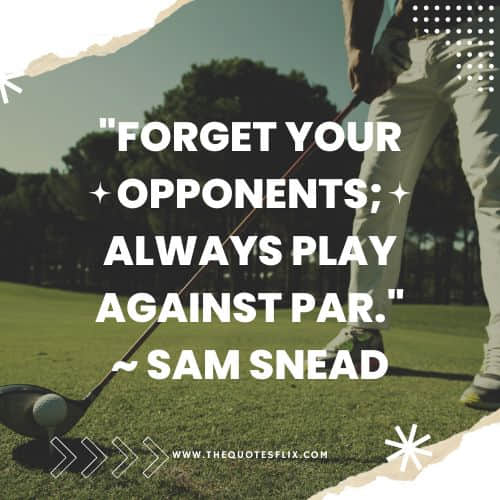 funny golf quotes – forget opponents play against