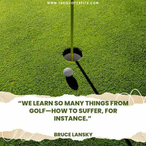 funny golf quotes – learn golf suffer instance
