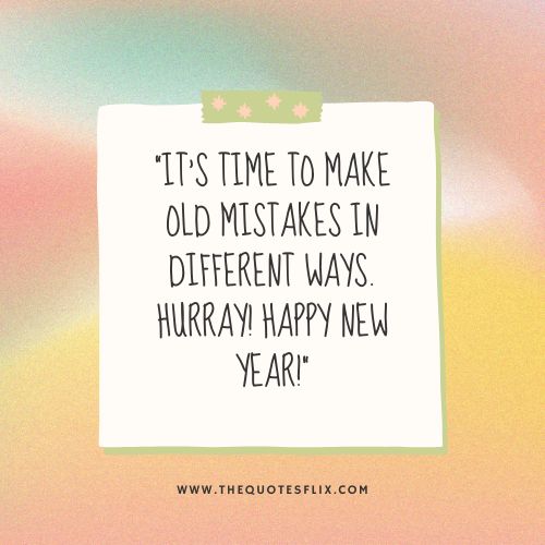funny quotes for happy new year – time old mistakes ways happy new year