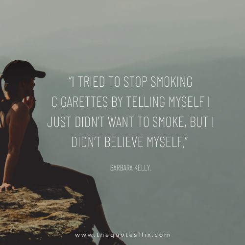 inspirational quotes from smokers – stop smoking ciagrettes believe