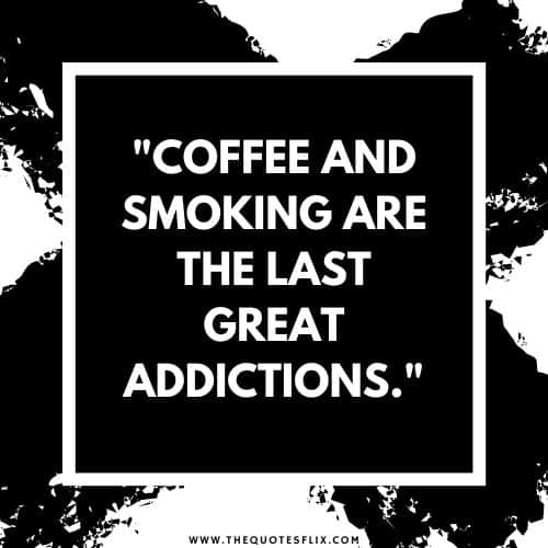 quotes about smoking – coffee smoking great addictions