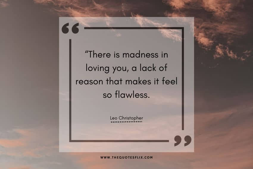 best deep emotional love quotes - madness loving feel flawless