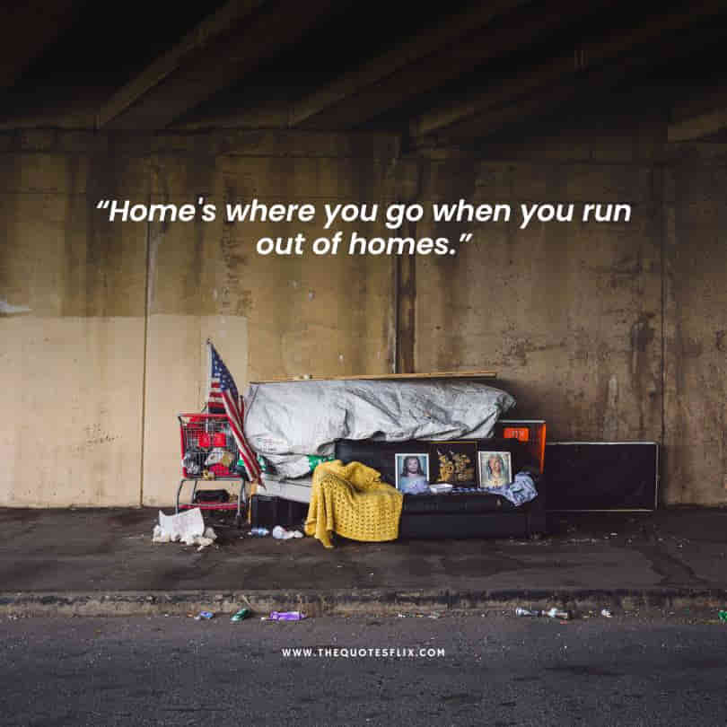 homeless inspirational quotes - home go run out of homes