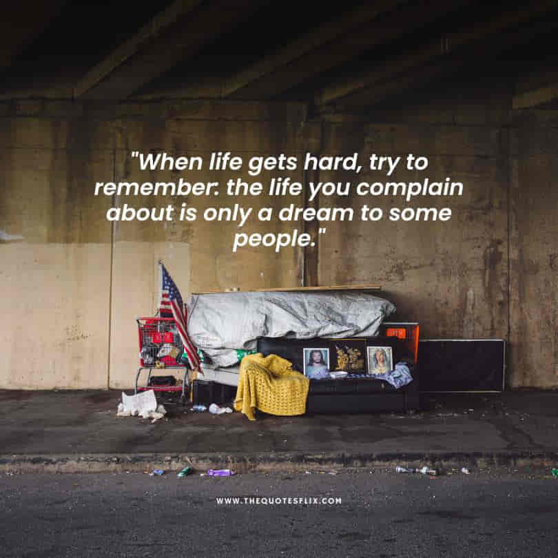 homeless inspirational quotes - life hard complain dream people