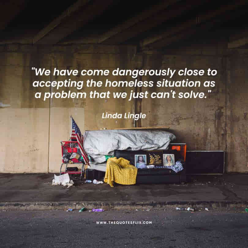 inspirational homeless quotes - dangerously situation problem solve