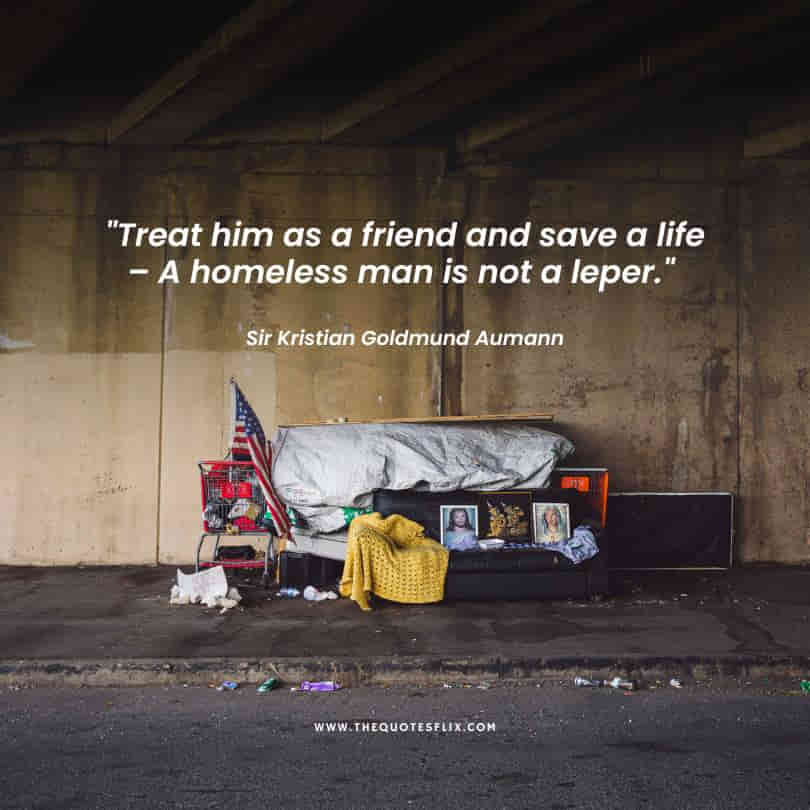 inspirational homeless quotes - treat friend save life man