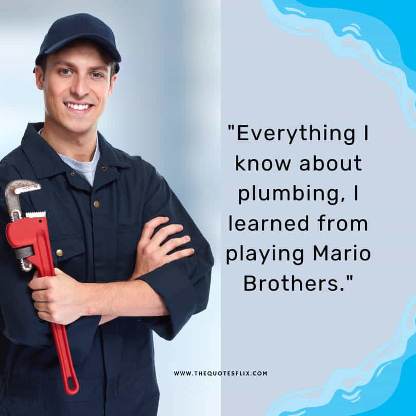 Best Plumbing Quotes for Instagram - plumbing learned mario brothers