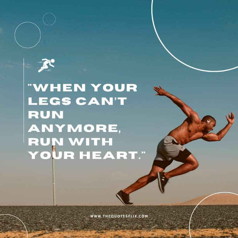 country run quotes - legs run anymore heart