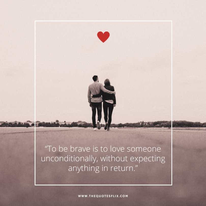 deep emotional relationship quotes - brave love unconditionally return